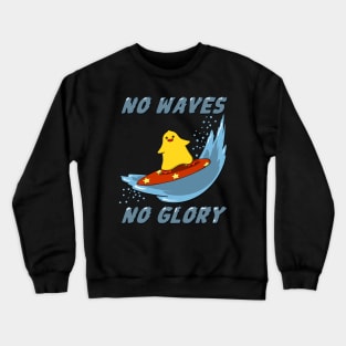 No waves no glory! Crewneck Sweatshirt